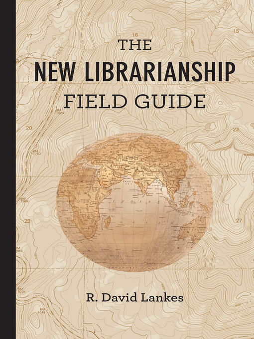 Title details for The New Librarianship Field Guide by R. David Lankes - Available